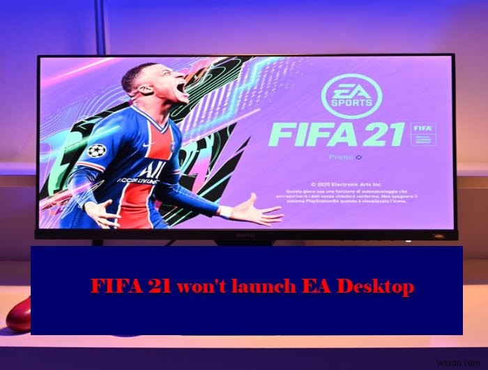FIFA 21 sẽ không ra mắt EA Desktop trên PC 