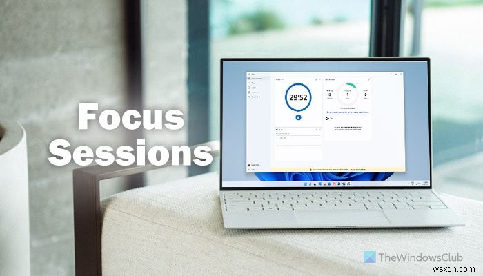 Cách bật và sử dụng Focus Sessions trong Windows 11 