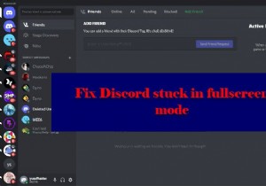 Khắc phục sự cố Discord bị kẹt ở chế độ toàn màn hình 