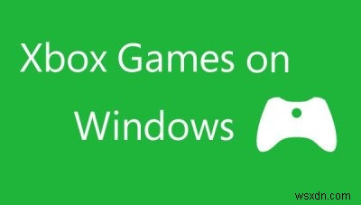 Cách truyền trò chơi Xbox One sang Windows PC 