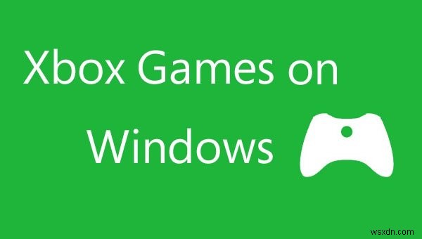 Cách truyền trò chơi Xbox One sang Windows PC 
