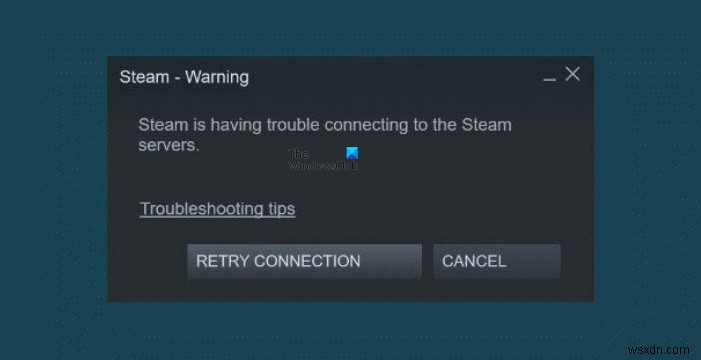 Khắc phục sự cố Steam gặp sự cố khi kết nối với máy chủ Steam trên PC Windows 