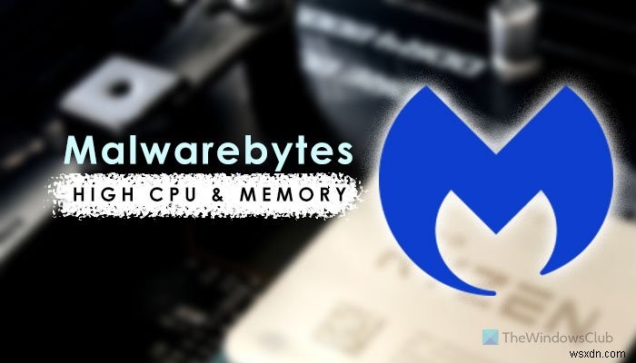 Sửa lỗi sử dụng CPU và bộ nhớ cao Malwarebytes trên Windows 11/10 