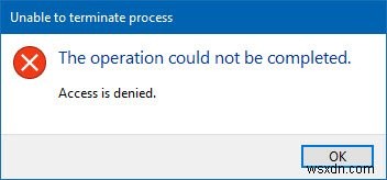 Không thể chấm dứt quá trình, Không thể hoàn thành thao tác, Quyền truy cập bị từ chối 