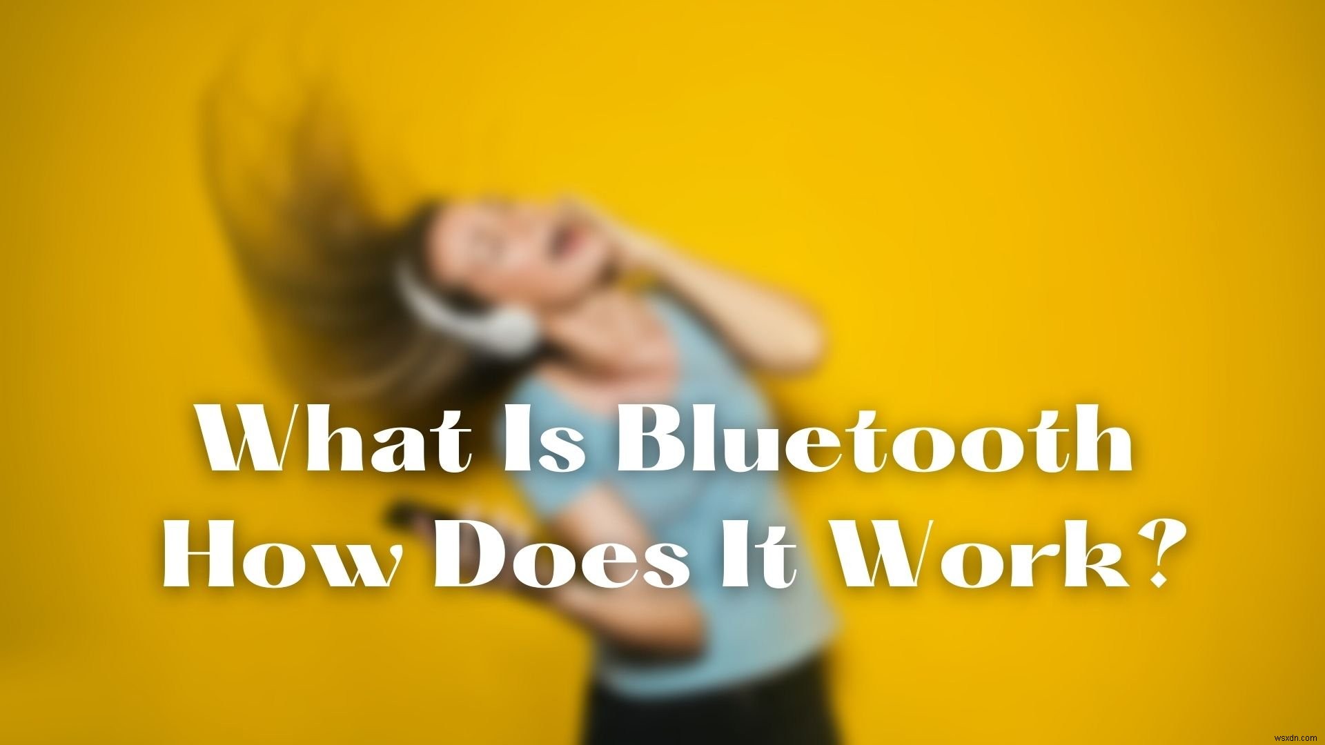 Bluetooth là gì và nó hoạt động như thế nào? Sự khác biệt giữa WiFi Direct và Bluetooth là gì? 