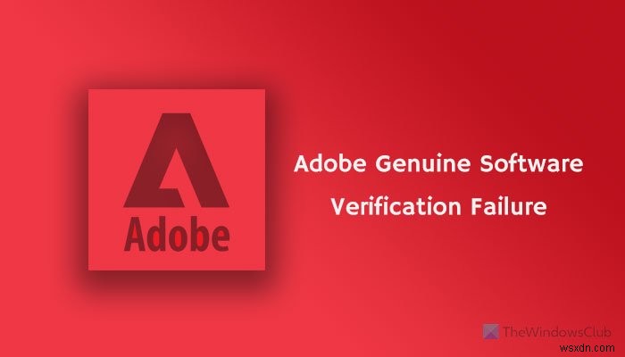 Khắc phục lỗi xác minh phần mềm chính hãng của Adobe trên Windows 11/10 