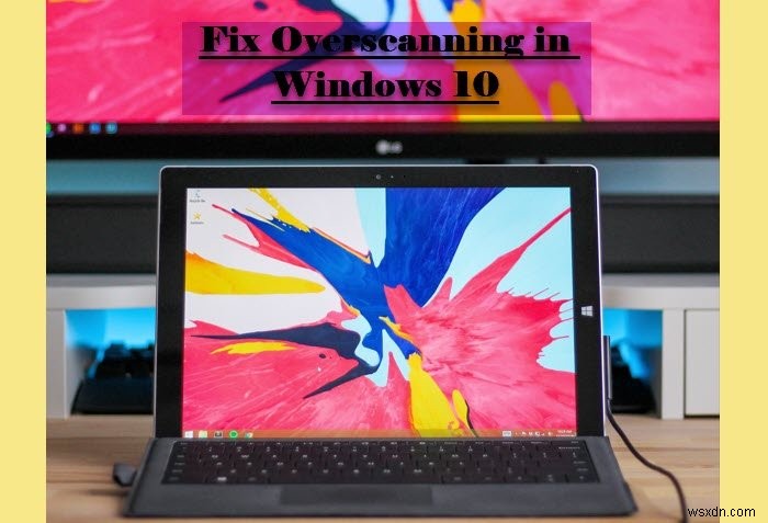 Sửa Overscan trong Windows 11/10 để vừa với màn hình 