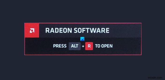 Cách tắt Phần mềm Radeon Nhấn ALT + R để mở Lớp phủ 