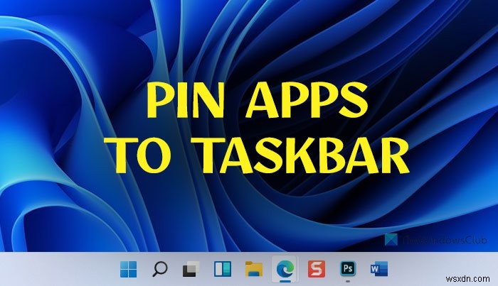 Cách ghim bất kỳ ứng dụng nào vào Thanh tác vụ trong Windows 11 