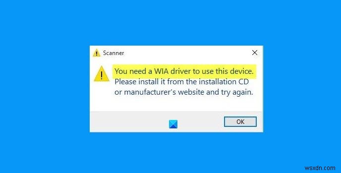 Khắc phục Bạn cần có trình điều khiển WIA để sử dụng lỗi thiết bị này trên Windows 11/10 