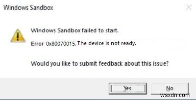 Windows Sandbox không khởi động được, Lỗi 0x80070015, Thiết bị chưa sẵn sàng 