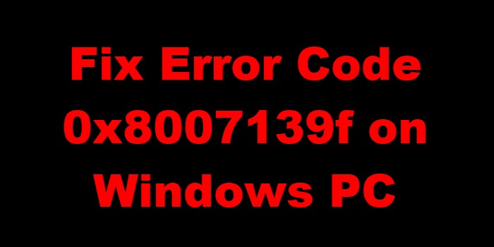 Cách khắc phục Mã lỗi 0x8007139f trên Windows 10/11 