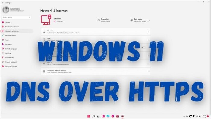 Cách sử dụng tính năng bảo mật DNS qua HTTPS trong Windows 11 