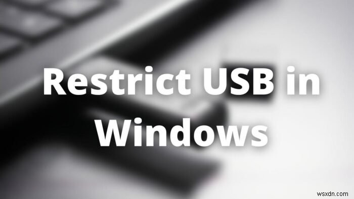 Cách bật hoặc tắt Ổ đĩa CD / DVD ROM, Ổ USB hoặc Cổng trong Windows 11/10 