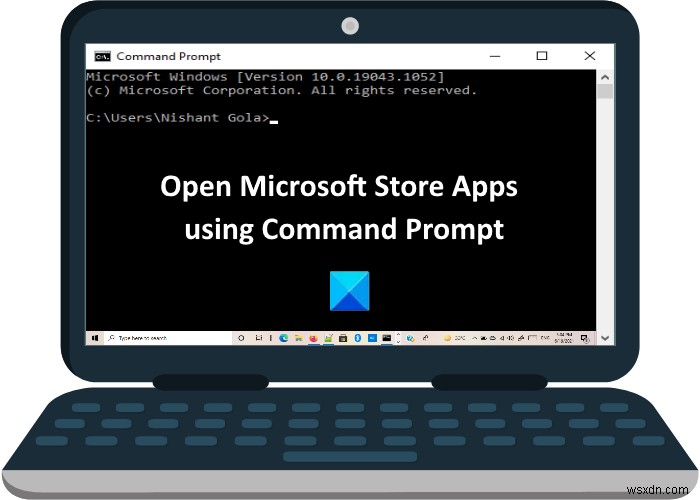Cách mở ứng dụng Microsoft Store từ Command Prompt 