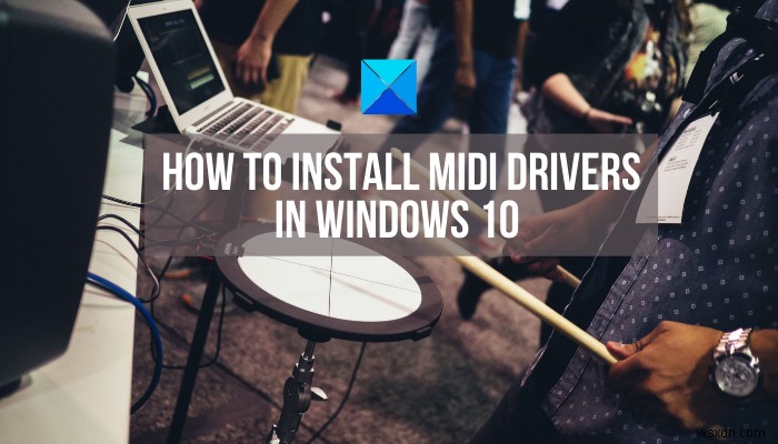 Cách cài đặt Trình điều khiển MIDI trong Windows 11/10 