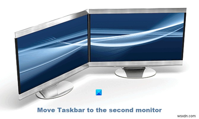 Cách di chuyển Thanh tác vụ sang màn hình thứ hai trên Windows 11/10 