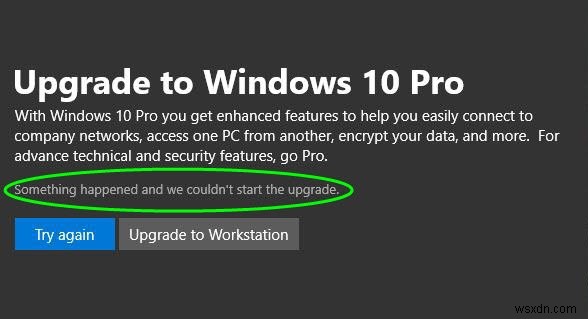 Đã xảy ra sự cố và chúng tôi không thể bắt đầu nâng cấp lên Windows 11/10 Pro 