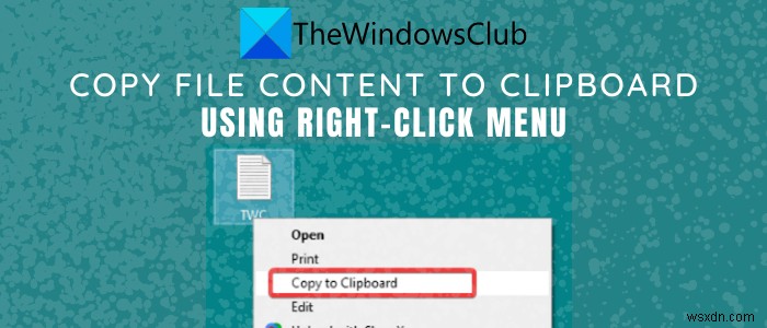 Cách sao chép nội dung tệp vào Clipboard bằng Nhấp chuột phải vào Trình đơn ngữ cảnh trong Windows 10 