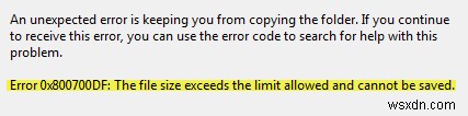 Lỗi 0x800700DF, Kích thước tệp vượt quá giới hạn cho phép và không thể lưu được 