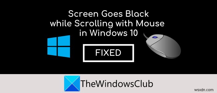 Màn hình chuyển sang màu đen khi cuộn bằng chuột trên Windows 11/10 