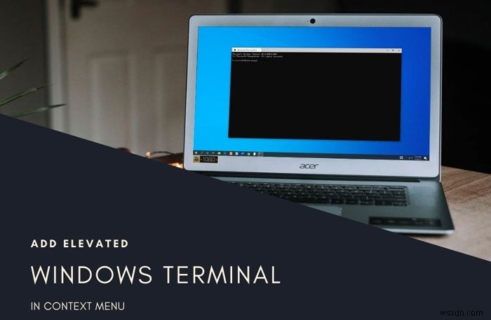 Cách thêm Mở Windows Terminal làm quản trị viên trong Trình đơn ngữ cảnh 