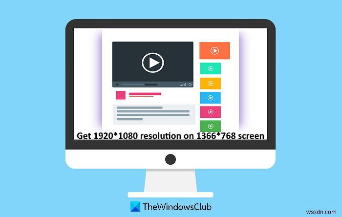 Cách nhận độ phân giải 1920 × 1080 trên màn hình 1366 × 768 trong Windows 11/10 