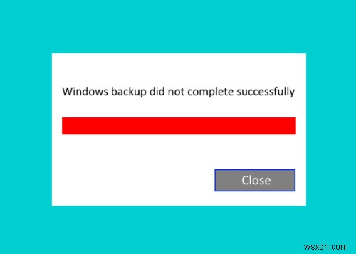 Sao lưu Windows không hoạt động, không thành công hoặc không hoàn tất thành công 
