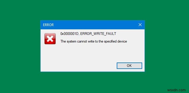 Sửa mã ERROR_WRITE_FAULT 0x0000001D trên Windows 10 