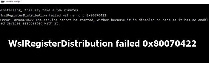 WslRegisterDistribution không thành công với lỗi:0x80070422 
