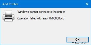 Sửa lỗi Máy in Mạng 0x00000bcb - Không thể kết nối với máy in 