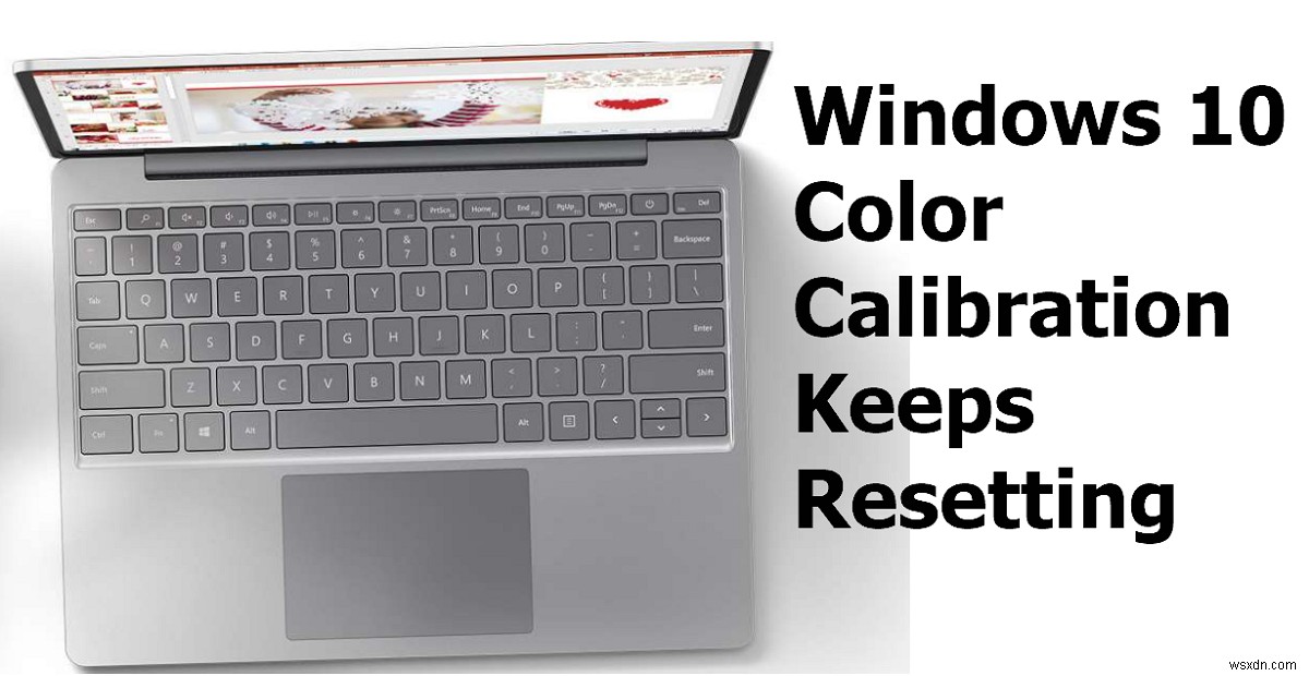 Color Calibration tiếp tục đặt lại trong Windows 11/10 