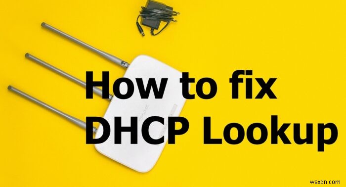 Cách khắc phục lỗi DHCP Lookup thất bại 