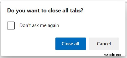 Cách bật hoặc tắt lời nhắc Đóng tất cả tab trong Microsoft Edge 