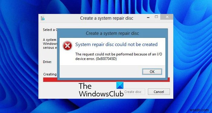 Không thể tạo đĩa sửa chữa hệ thống, Mã lỗi 0x8007045D 