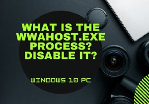 Quy trình WWAHost.exe trên Windows 10 của tôi là gì? Tôi có thể tắt nó không? 