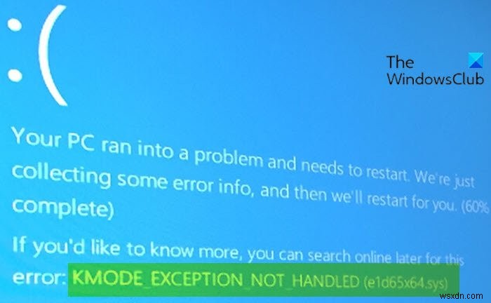Khắc phục lỗi KMODE EXCEPTION KHÔNG ĐƯỢC XỬ LÝ (e1d65x64.sys) trên Windows 10 
