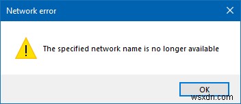 Khắc phục Lỗi tên mạng được chỉ định không còn khả dụng trên Windows 11/10 