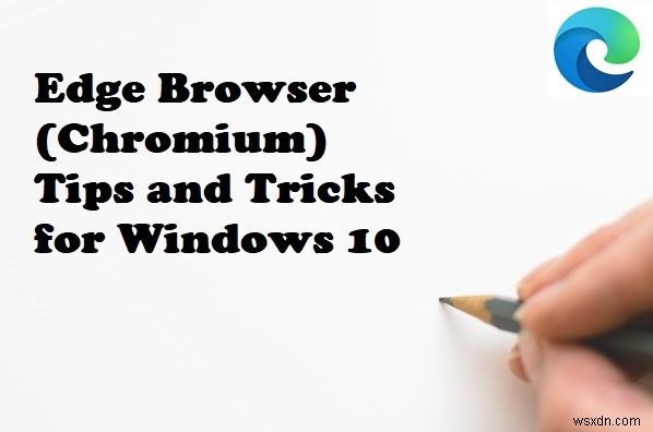 Mẹo và thủ thuật trình duyệt Microsoft Edge dành cho Windows 11/10 