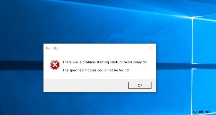 Đã xảy ra sự cố khi khởi động StartupCheckLibrary.dll trong Windows 11/10 