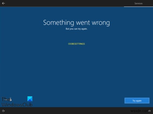Đã xảy ra lỗi, thông báo OOBESETTINGS trong quá trình Thiết lập Windows 11/10 