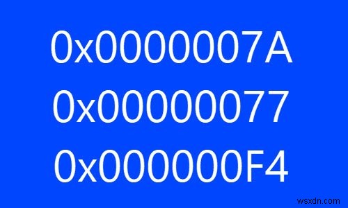 Lỗi dừng màn hình xanh 0x0000007A, 0x00000077, 0x000000F4 trên máy tính Windows 
