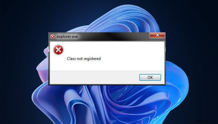 Lỗi không đăng ký lớp Explorer.exe trong Windows 11/10 