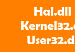 Giải thích các tệp Hal.dll, Kernel32.dll, User32.dll 