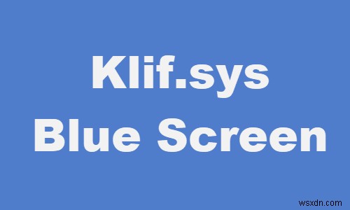 Sửa lỗi màn hình xanh Klif.sys trong Windows 11/10 