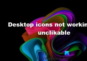 Biểu tượng trên màn hình không hoạt động hoặc có thể nhấp được trong Windows 11/10 