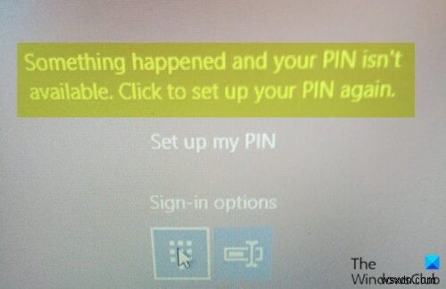 Đã xảy ra sự cố và mã PIN của bạn không có thông báo trên Windows 11/10 