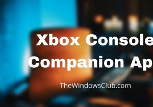 Ứng dụng Xbox Console Companion:Các tính năng và cách sử dụng nó trong Windows 11/10 