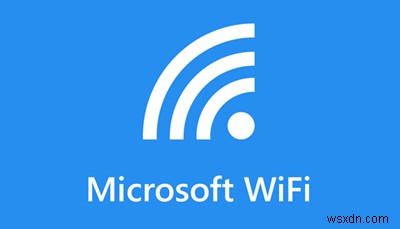 Cách sử dụng Microsoft Wi-Fi trong Windows PC 
