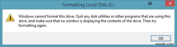 Windows không thể định dạng ổ đĩa này, Thoát mọi tiện ích đĩa hoặc các chương trình khác đang sử dụng ổ đĩa này 